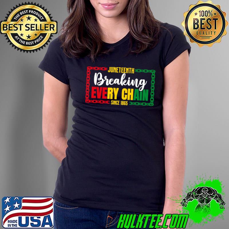 Breaking Every Chain Since 1865 Juneteenth African American T-Shirt