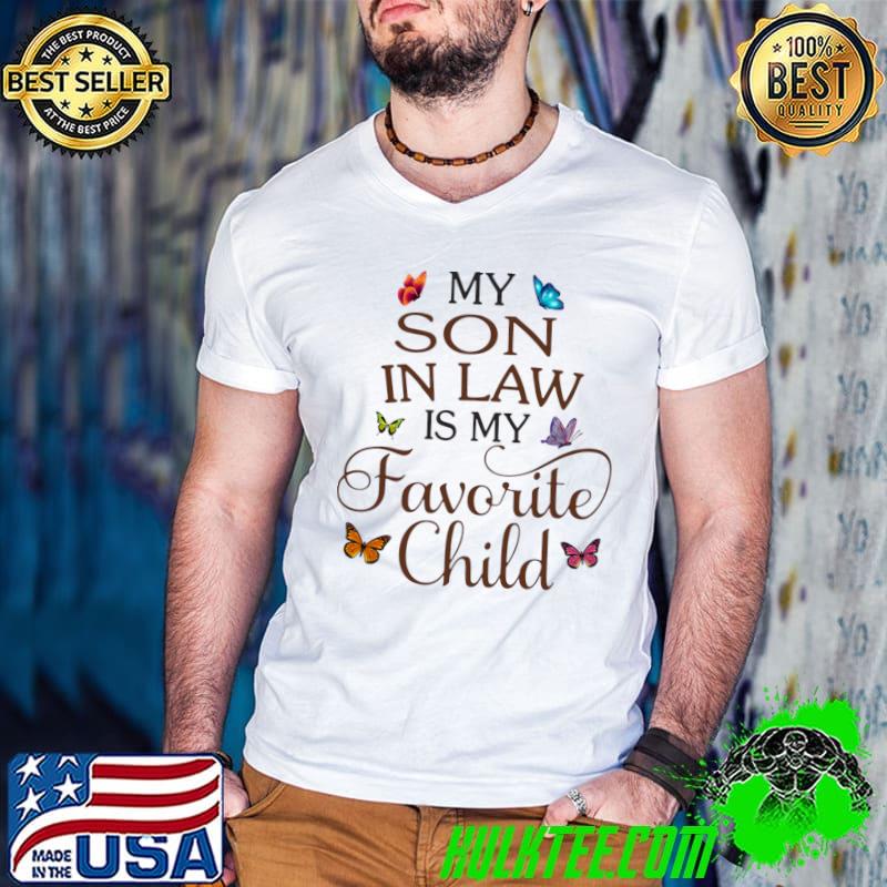 Butterfly My Son In Law Is My Favorite Child T-Shirt