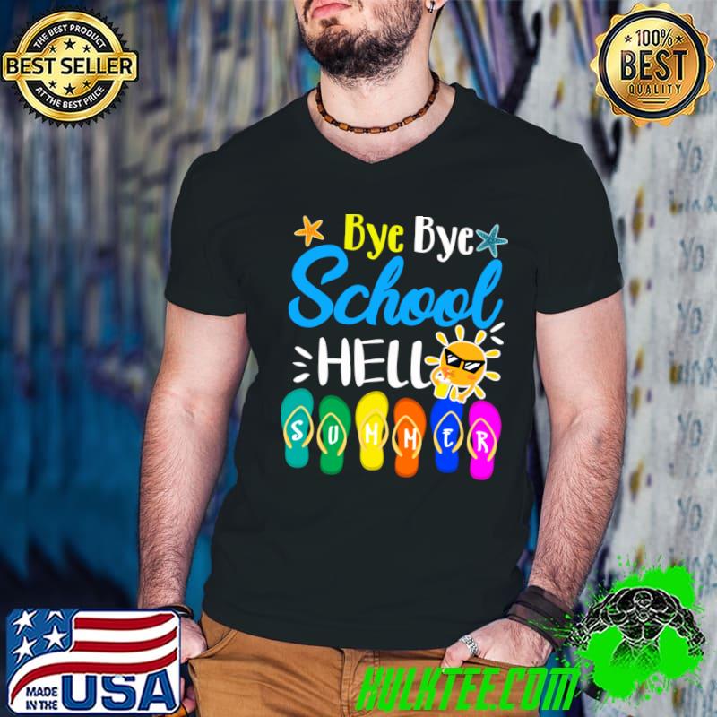 Bye bye school hello summer flip flops last day sun T-Shirt