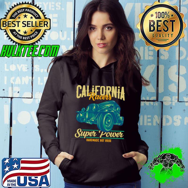 California Racers Super Power Handmade Hot Rods T-Shirt Hoodie California Racers Super Power Handmade Hot Rods T-Shirt Hoodie