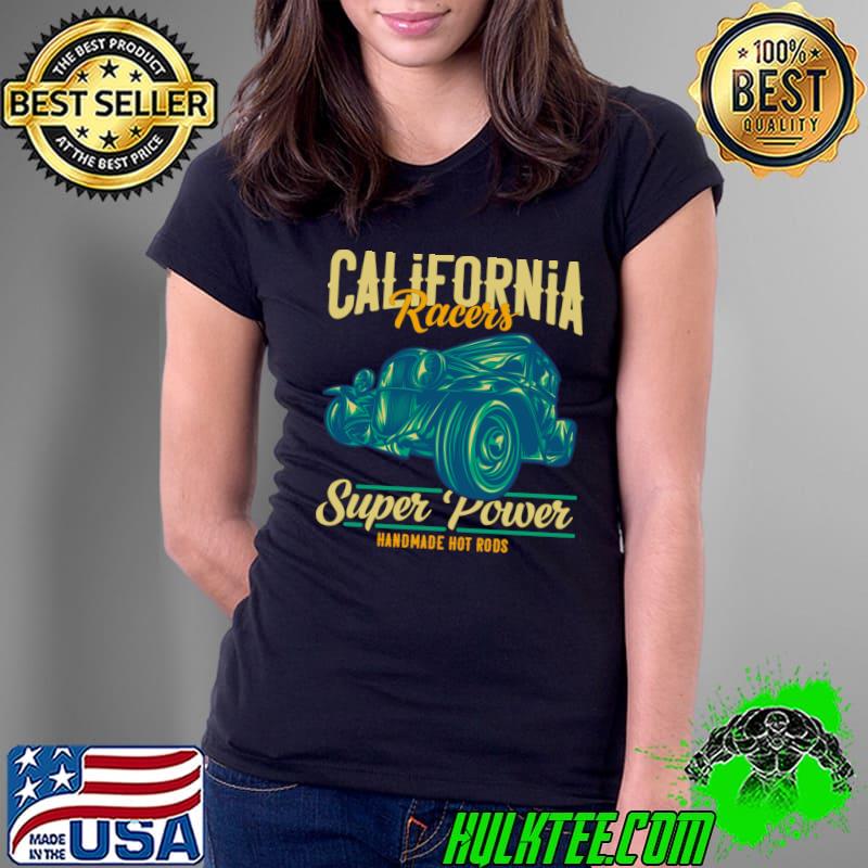 California Racers Super Power Handmade Hot Rods T-Shirt Ladies Tee California Racers Super Power Handmade Hot Rods T-Shirt Ladies Tee