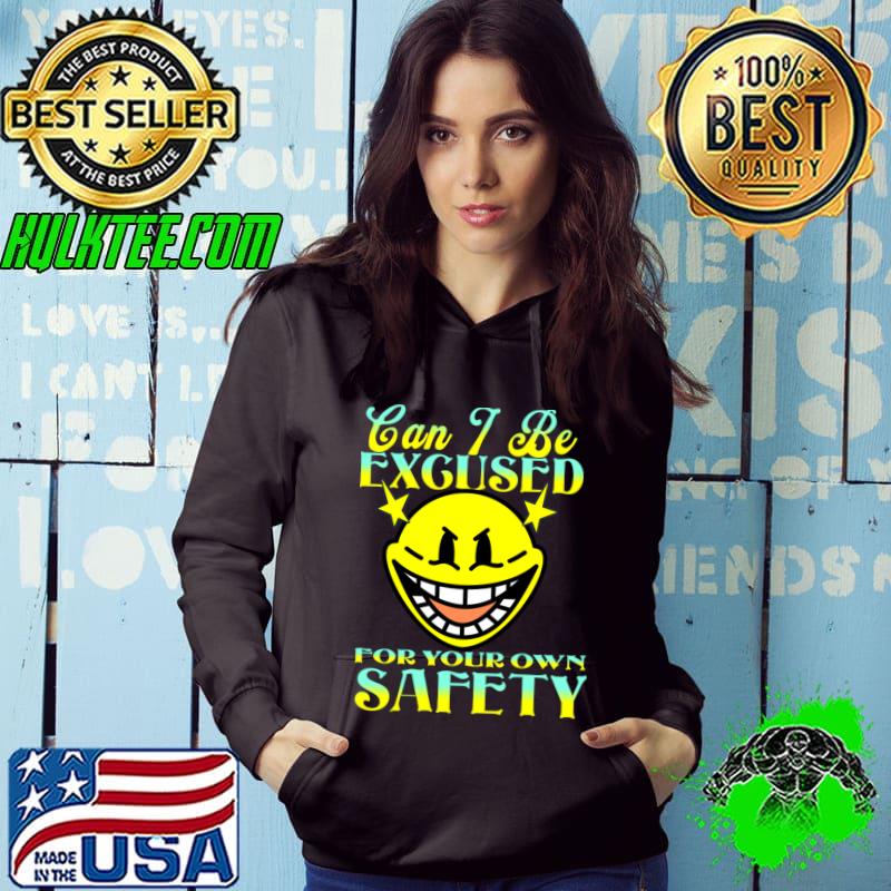Can I Be Excused For Your Own Safety Face T-Shirt Hoodie Can I Be Excused For Your Own Safety Face T-Shirt Hoodie