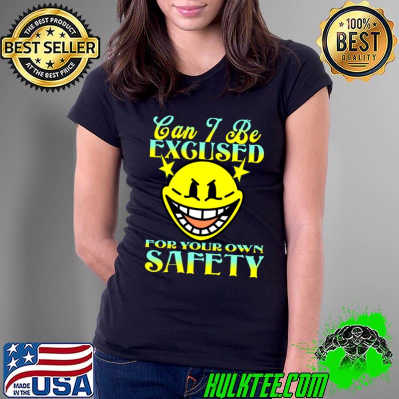 Can I Be Excused For Your Own Safety Face T-Shirt
