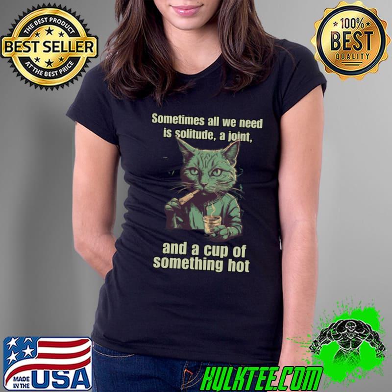 Cat Sometimes All We Need Solitude Smokes A Joint T-Shirt