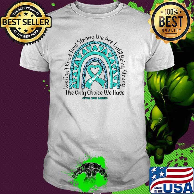 Cervical Cancer Awareness We How Strong We Are Being Strong Rainbow Leopard T-Shirt