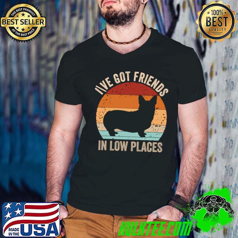 Corgi I've Got Friends In Low Places Pembroke Welsh Vintage Sunset T-Shirt Corgi I've Got Friends In Low Places Pembroke Welsh Vintage Sunset T-Shirt