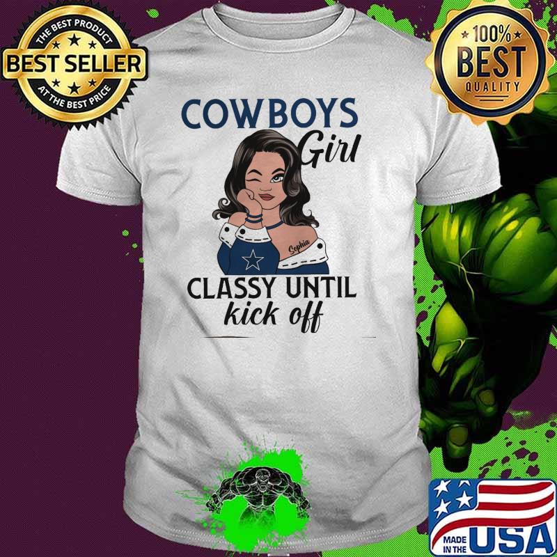 Cowboys girl classy until kick off shirt