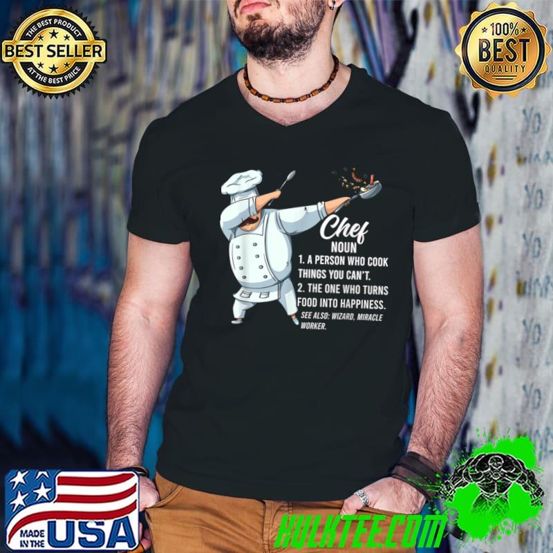 Dabbing Chef Definition A Person Who Cook Things You Can't Chef T-Shirt