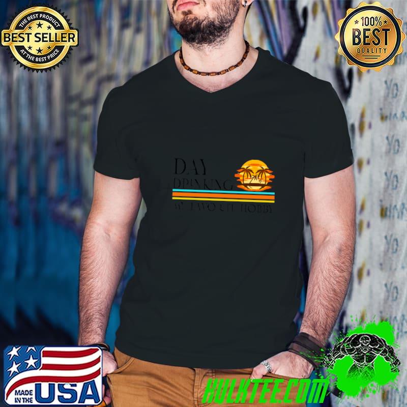 Day drinking my favorite hobby palms tree sunset retro T-Shirt