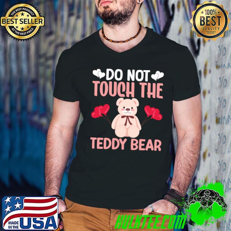 Do Not Touch The Teddy Bear Hearts Valentine's Day T-Shirt