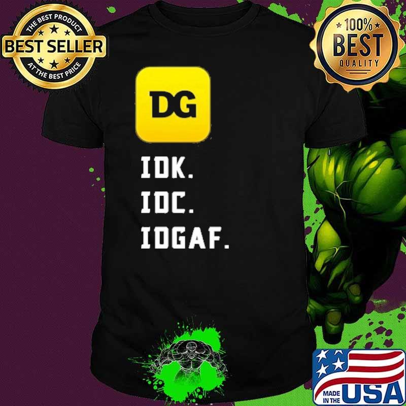 DOLLAR GENERAL IDK IDC IDGAF shirt
