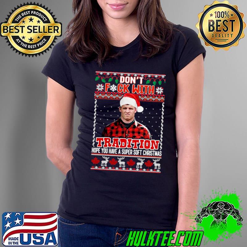 Don't Fck With Tradition Have Super Soft Christmas Letterkenny Christmas T-Shirt