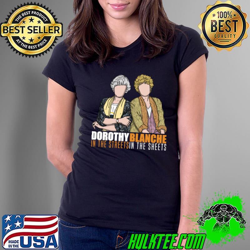 Dorothy In The Streets Blanche In The Sheets T-Shirt