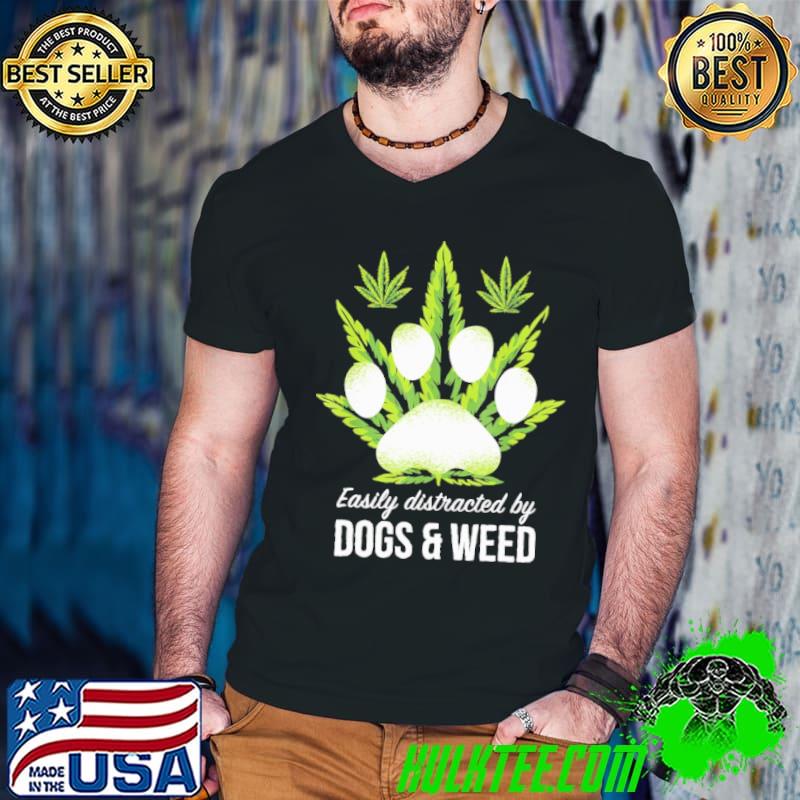 Easily Distracted By Dogs Weed shirt