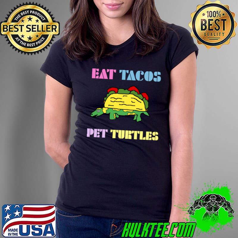 Eat Tacos Pet Turtles T-Shirt