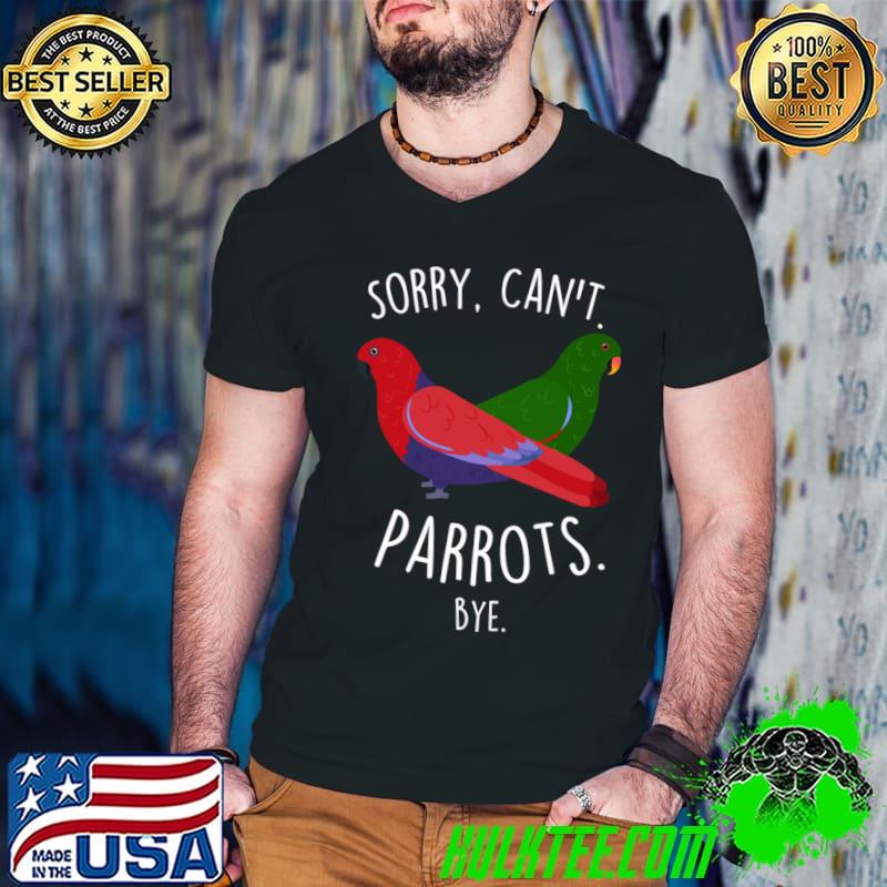 Eclectus Parrot Sorry Can't Bye Parrot Red And Green T-Shirt