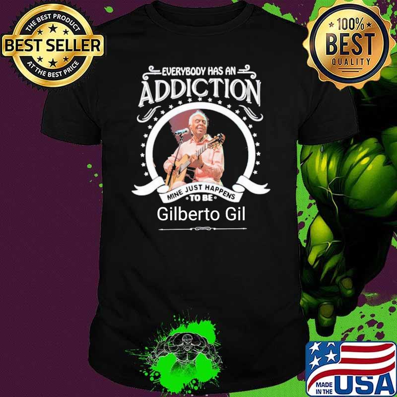 Everybody has an addiction mine just happens to be Gilberto Gil guitar shirt