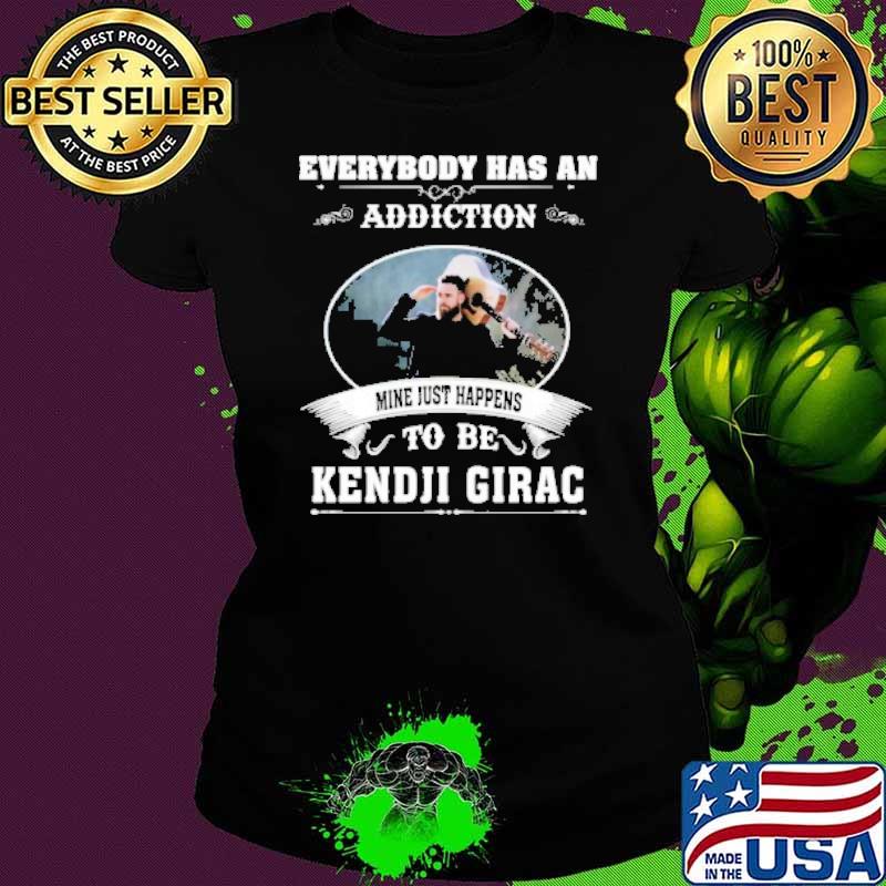 Everybody has an addiction mine just happens to be Kendji Girac s Ladies tee Everybody has an addiction mine just happens to be Kendji Girac s Ladies tee