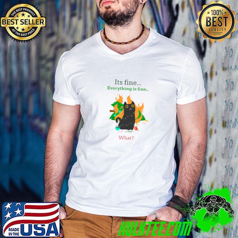 Everything is fine i'm fine what cat with burning christmas tree T-Shirt Everything is fine i'm fine what cat with burning christmas tree T-Shirt