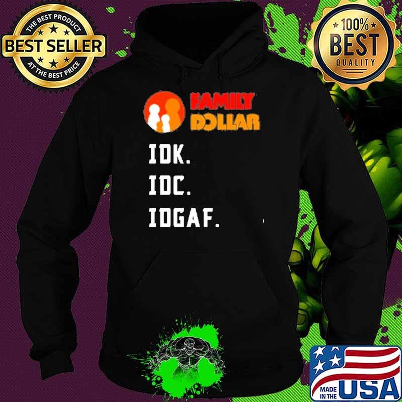 Family Dollar IDK IDC IDGAF s Hoodie Family Dollar IDK IDC IDGAF s Hoodie