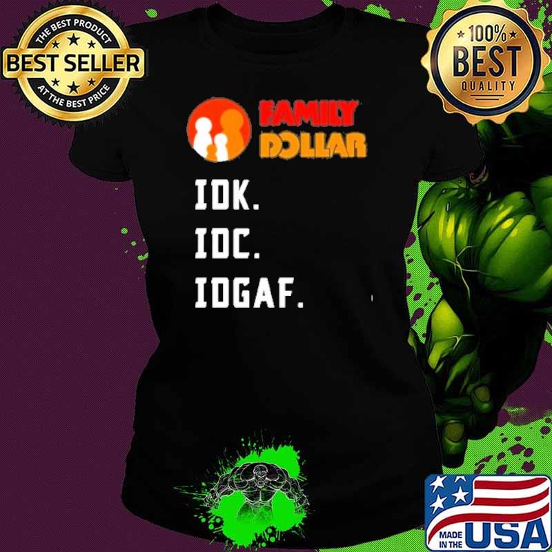 Family Dollar IDK IDC IDGAF s Ladies tee Family Dollar IDK IDC IDGAF s Ladies tee