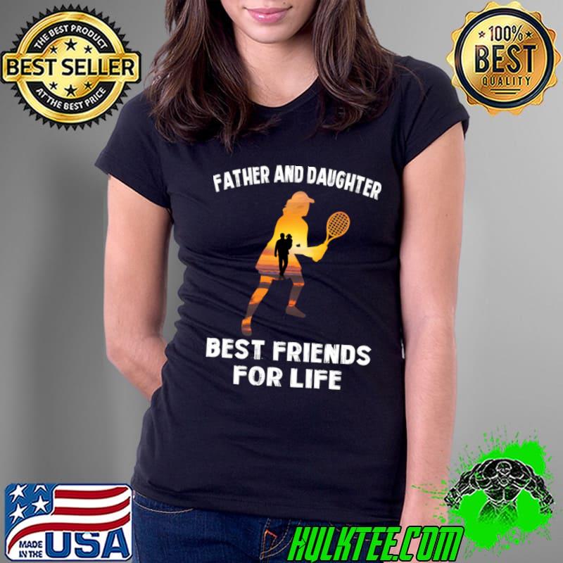 Father and daughter best friends for life tennis sunset T-Shirt