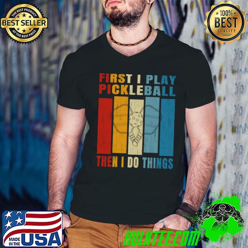 First I Play Pickleball Then I Do Things Vintage For Pickleball Addict T-Shirt Guys V Neck First I Play Pickleball Then I Do Things Vintage For Pickleball Addict T-Shirt Guys V Neck