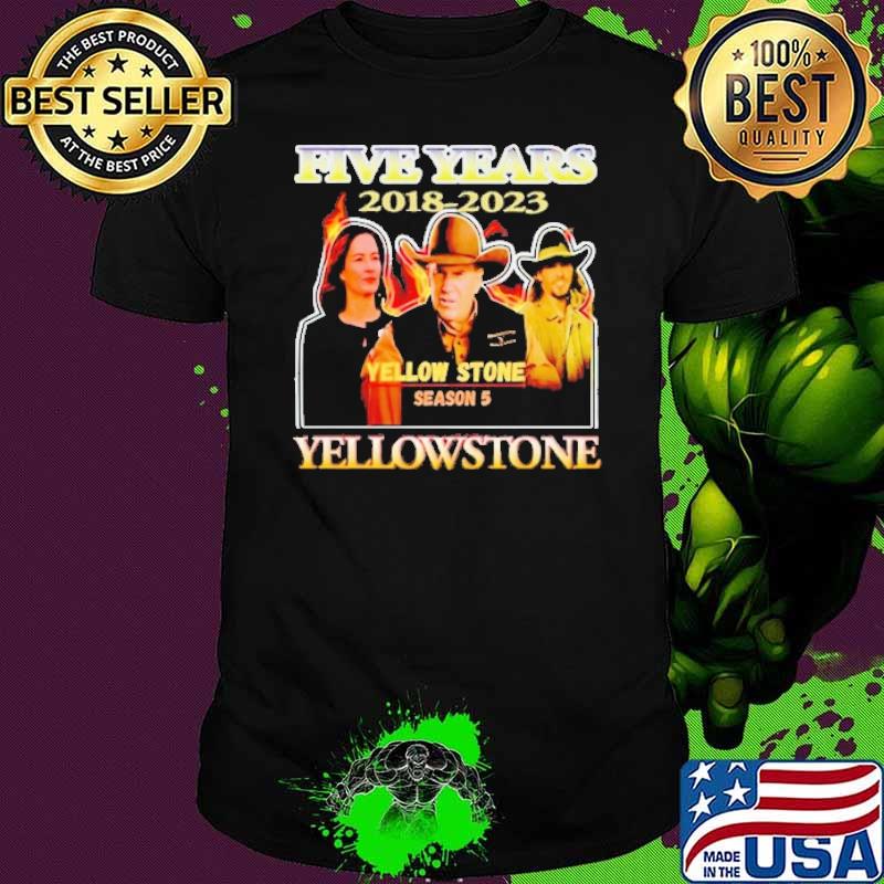 Five years 2018-2023 Yellow Stone season 5 shirt