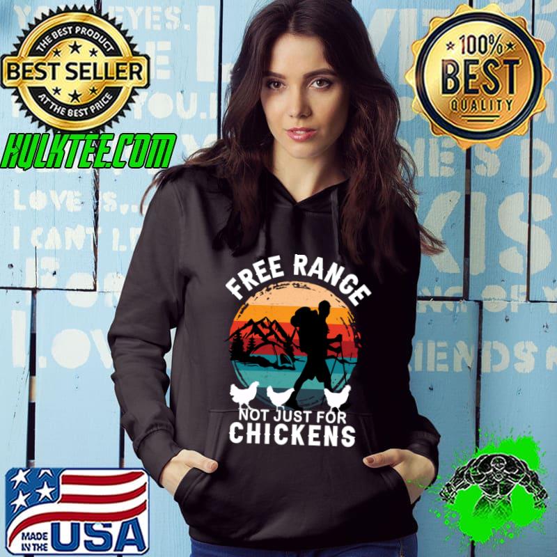 Free range not just for chickens vintage sunset get outdoors mountain T-Shirt Hoodie Free range not just for chickens vintage sunset get outdoors mountain T-Shirt Hoodie