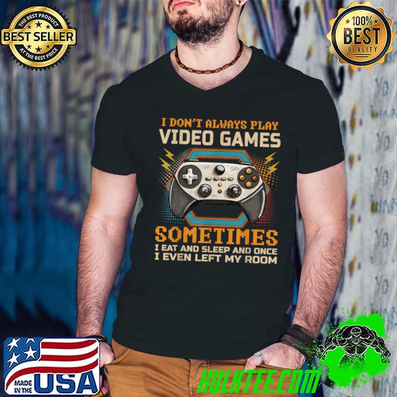 Gamer I Don't Always Play Video Games Sometime Sleep Ans Once Retro T-Shirt