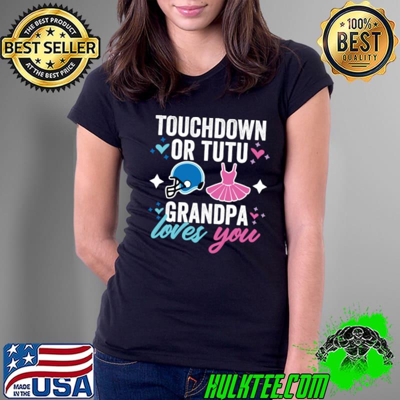 Gender reveal party touchdown or tutu grandpa loves you T-Shirt