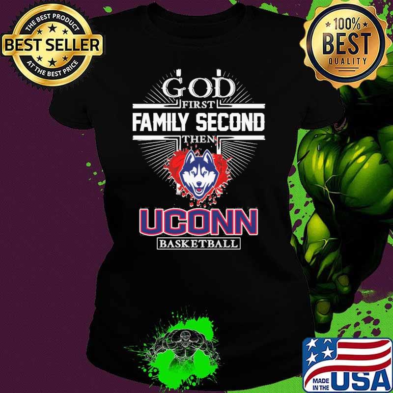 God first family second then Uconn basketball s Ladies tee God first family second then Uconn basketball s Ladies tee