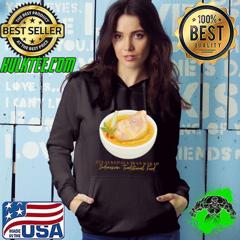 Gulai Kepala Ikan Kakap Indonesian Traditional Food T-Shirt Hoodie Gulai Kepala Ikan Kakap Indonesian Traditional Food T-Shirt Hoodie