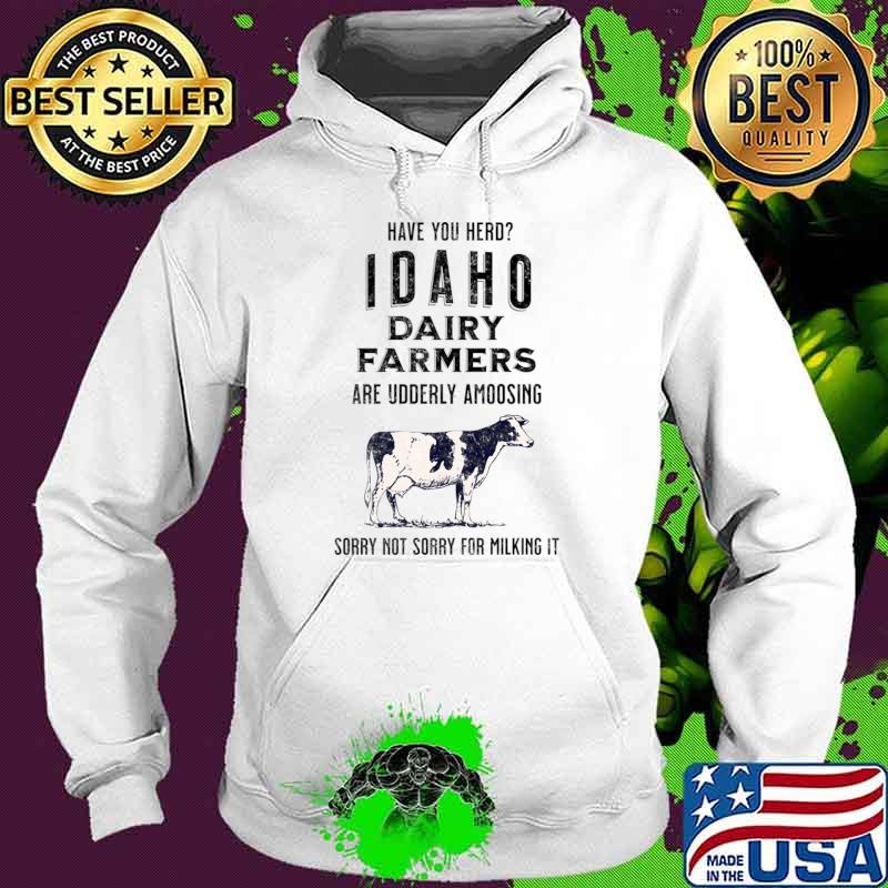 Have You Herd Dairy Farming Idaho Dairy Farmers Sorry Not Sorry For Milking Cow T-Shirt Hoodie Have You Herd Dairy Farming Idaho Dairy Farmers Sorry Not Sorry For Milking Cow T-Shirt Hoodie