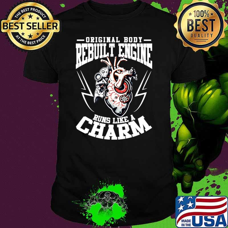 Heart Surgery Original Body Rebuilt Engine Runs Like A Charm T-Shirt