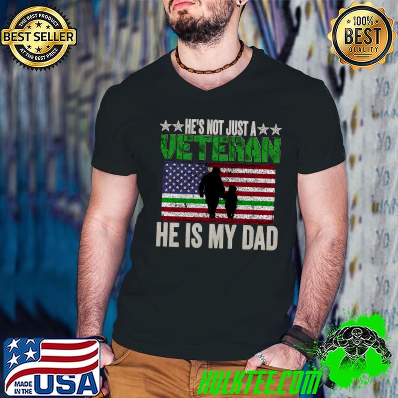 He's Not Just A Veteran He Is My Dad American Flag T-Shirt