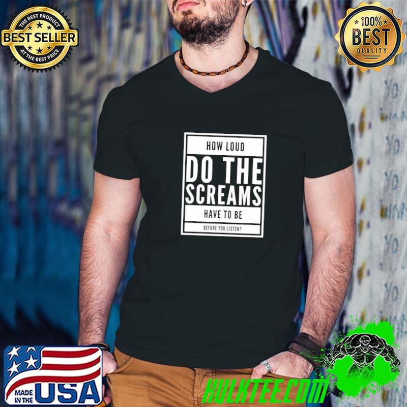 How Loud Do The Screams Have To Be Listen Protest Human Rights T-Shirt Guys V Neck How Loud Do The Screams Have To Be Listen Protest Human Rights T-Shirt Guys V Neck