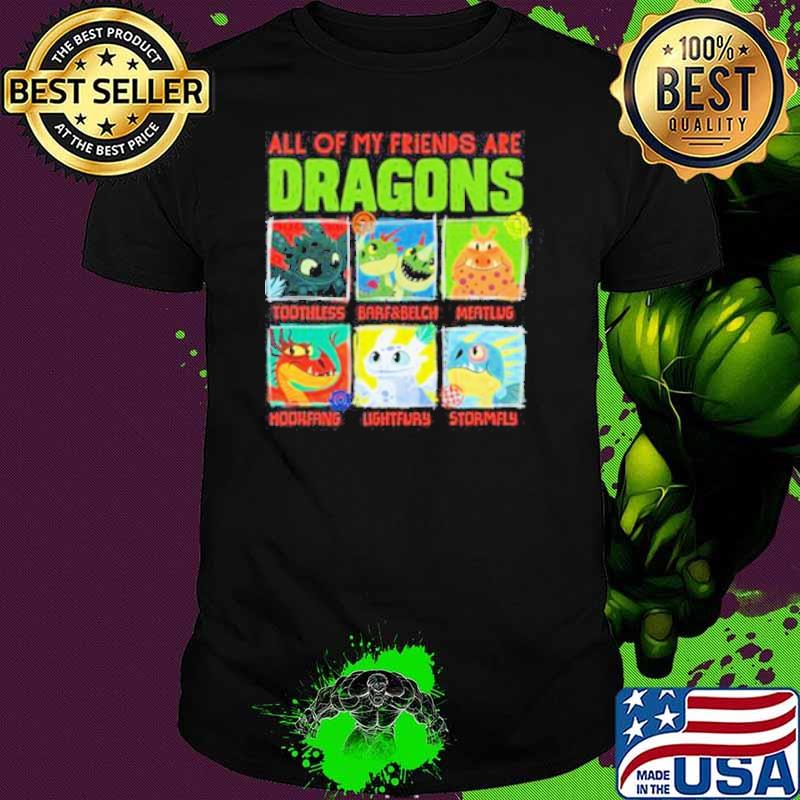 How To Train Your Dragon 3 Hidden World All of my friends are Dragon Friends shirt