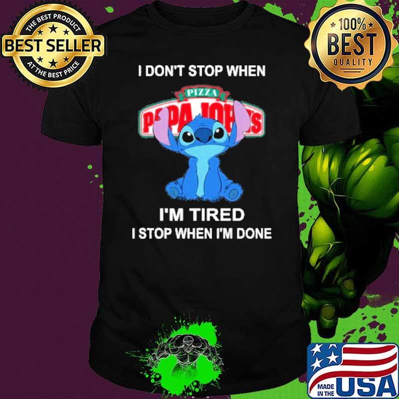 I don't stop when I'm tired I stop when I'm done PAPA JOHN'S PIZZA stitch shirt