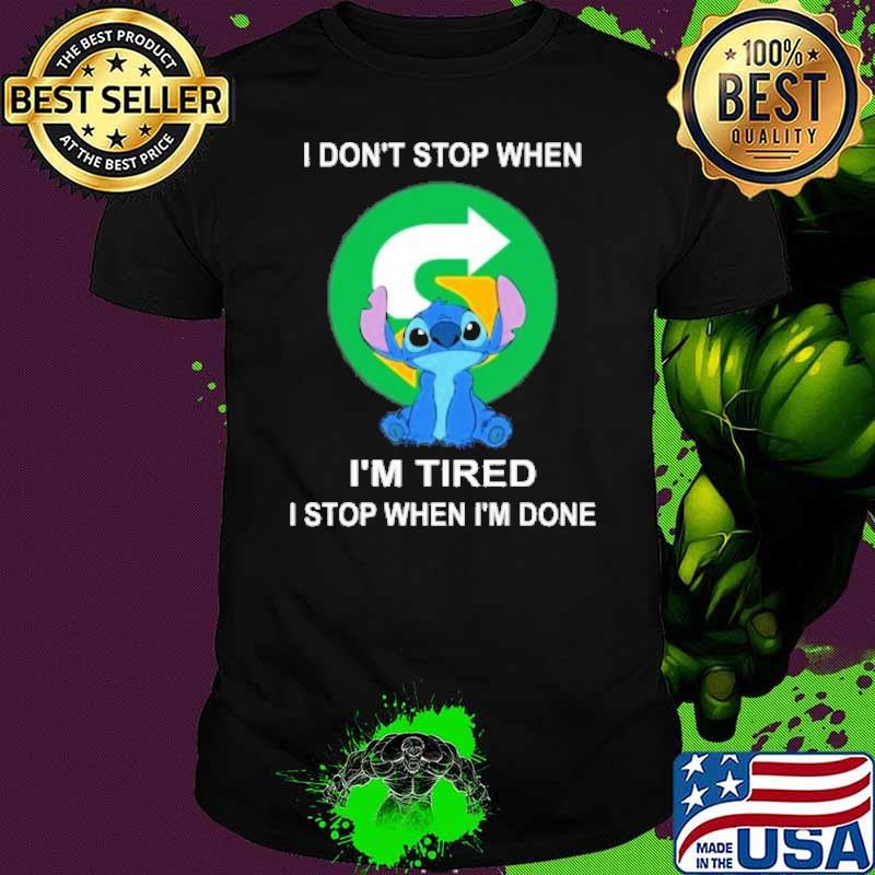 I don't stop when I'm tired I stop when I'm done SUBWAY stitch shirt