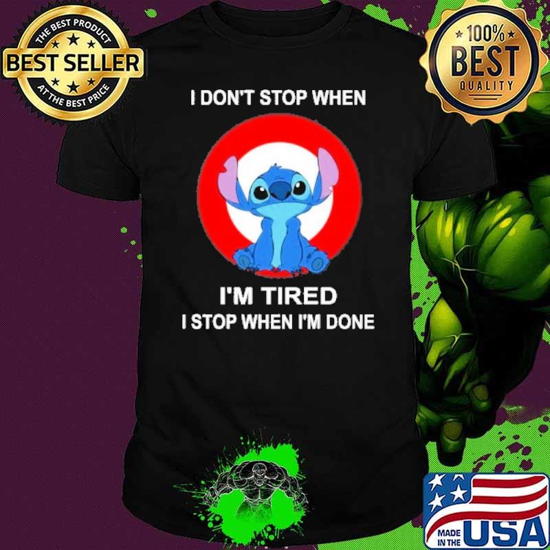 I don't stop when I'm tired I stop when I'm done TARGET stitch shirt