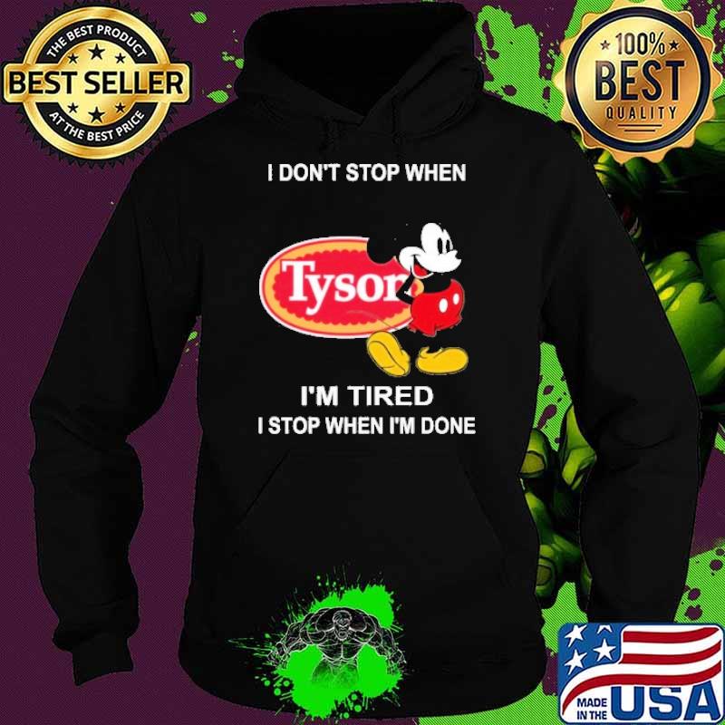 I don't stop when I'm tired I stop when I'm done Tyson food mickey mouse s Hoodie I don't stop when I'm tired I stop when I'm done Tyson food mickey mouse s Hoodie