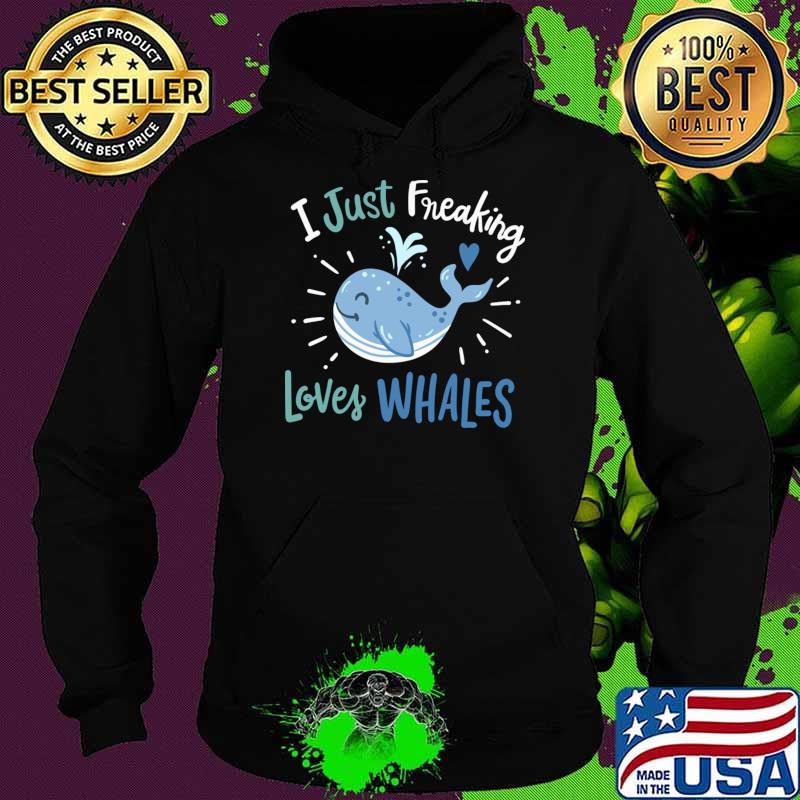 I Just Freaking Loves Whales T-Shirt Hoodie I Just Freaking Loves Whales T-Shirt Hoodie