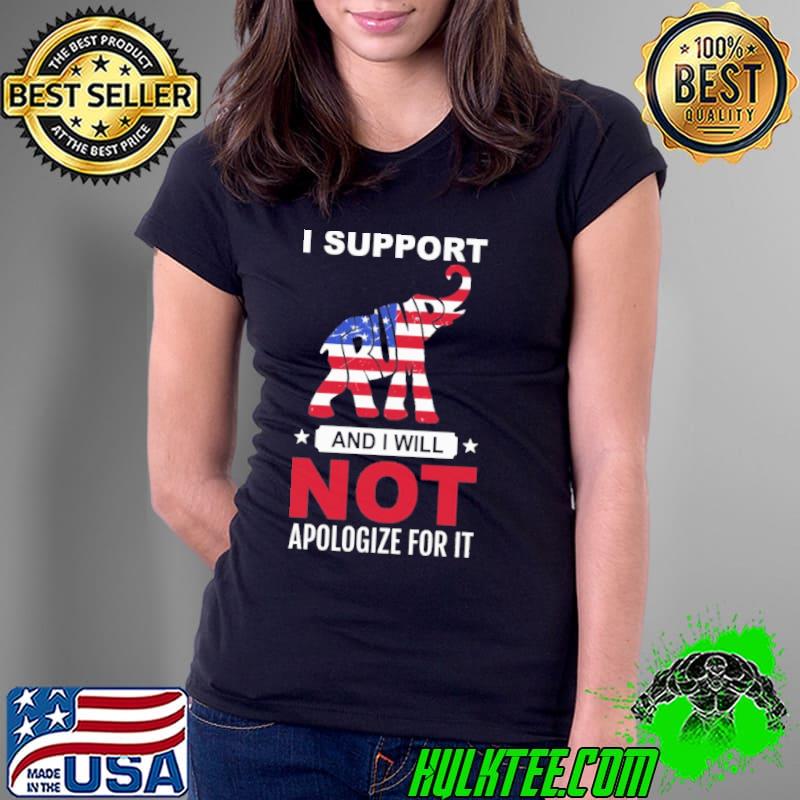I support Trump and I will not apologize for it America flag shirt