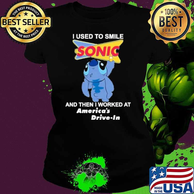I used to smile sonic and then I worked at America's drive in stitch s Ladies tee I used to smile sonic and then I worked at America's drive in stitch s Ladies tee