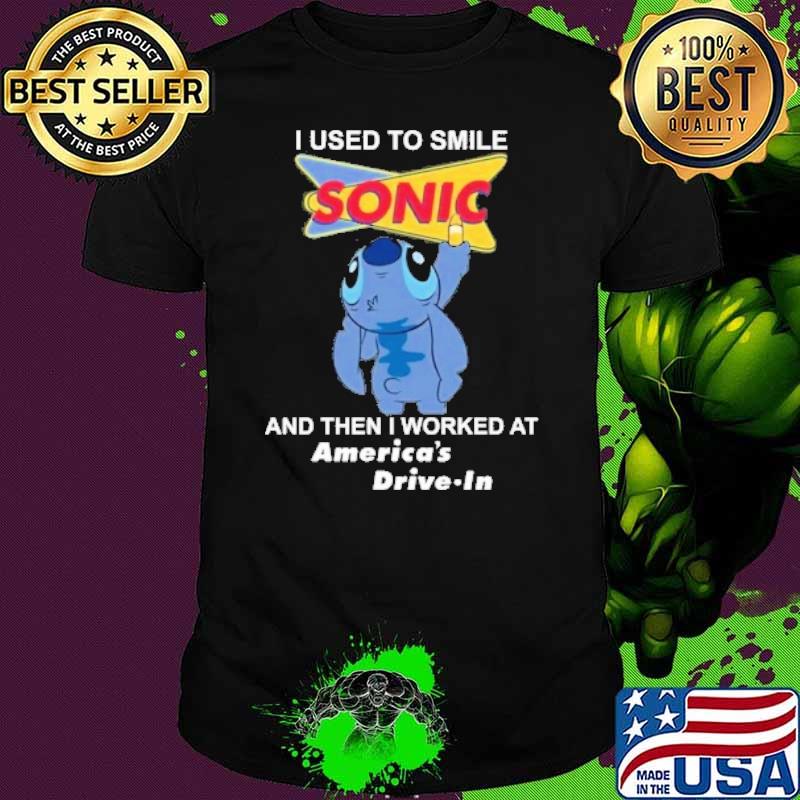 I used to smile sonic and then I worked at America's drive in stitch shirt