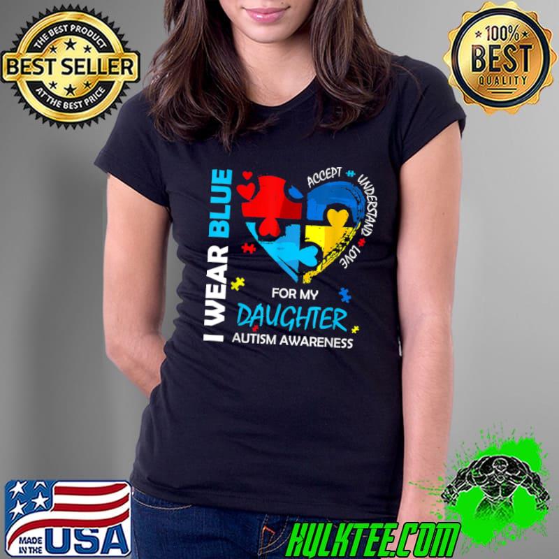 I Wear Blue For My Daughter Heart Support Autism Awareness T-Shirt