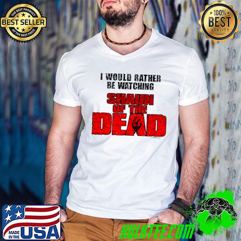 I would rather be watching shaun of the dead T-Shirt