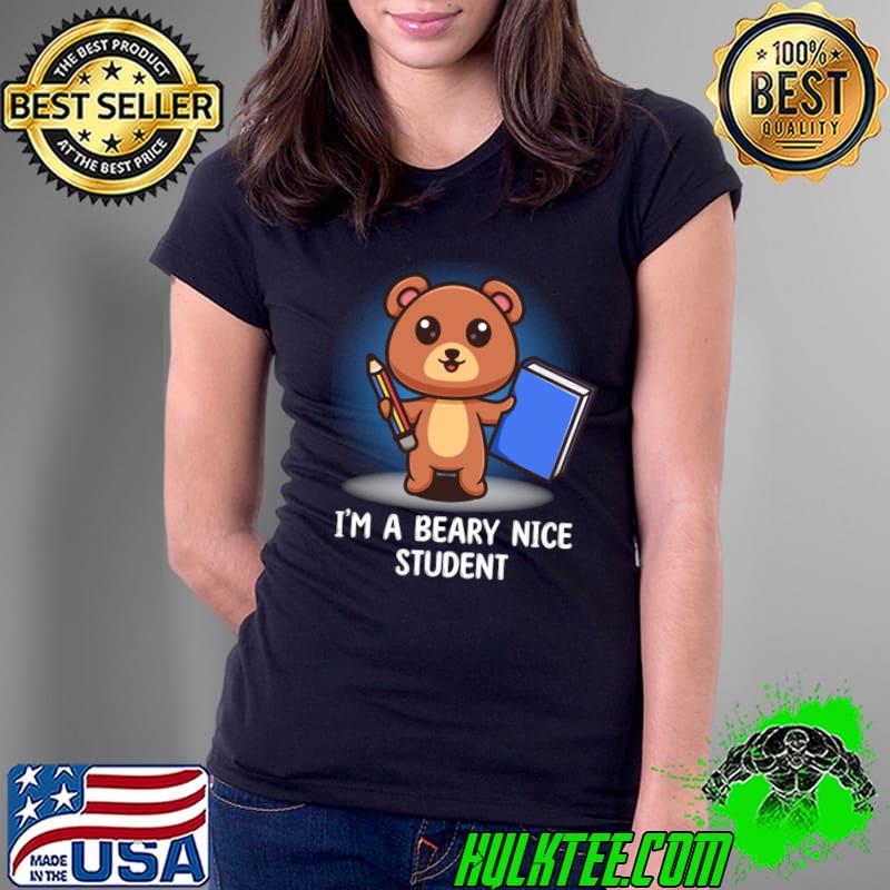 Im A Beary Nice Student Bear Puns Gift T-Shirt