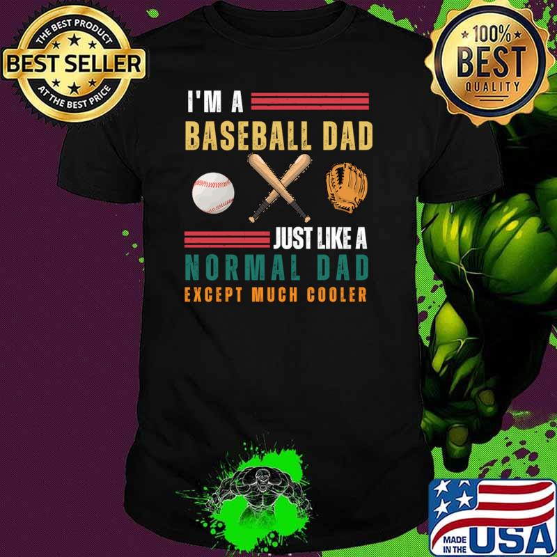 I’m Baseball Dad Just Like Normal Dad Except Much Cooler Retro T-Shirt
